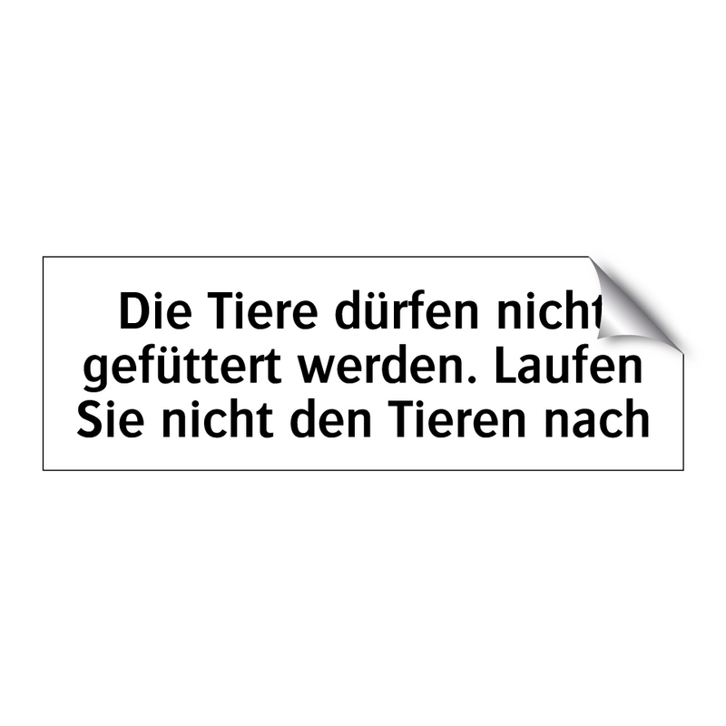 Die Tiere dürfen nicht gefüttert werden. Laufen Sie nicht den Tieren nach