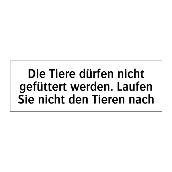 Die Tiere dürfen nicht gefüttert werden. Laufen Sie nicht den Tieren nach