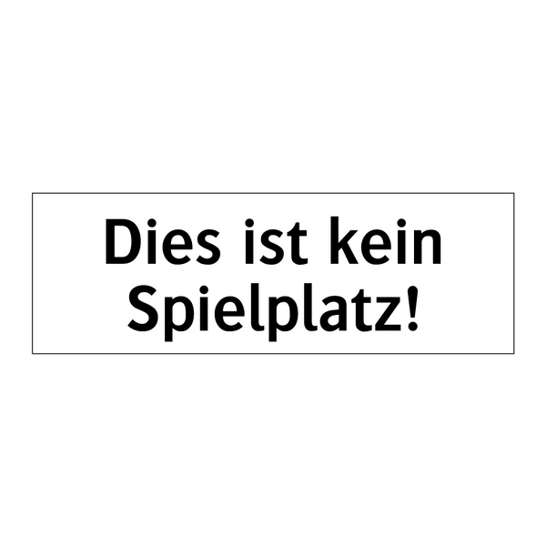 Dies ist kein Spielplatz!