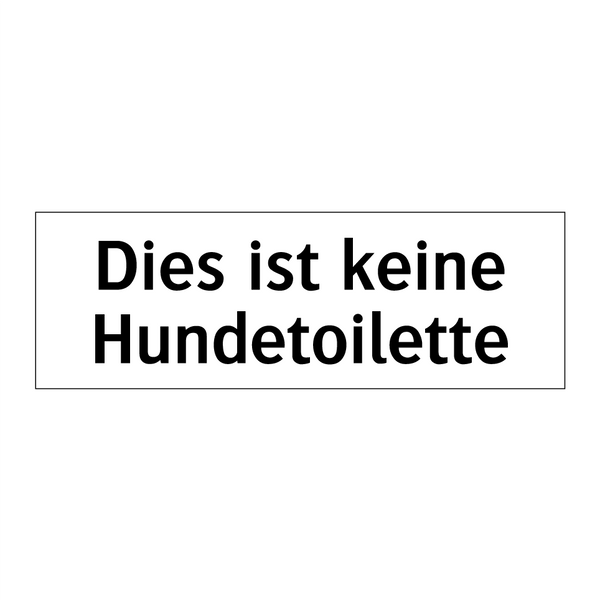 Dies ist keine Hundetoilette