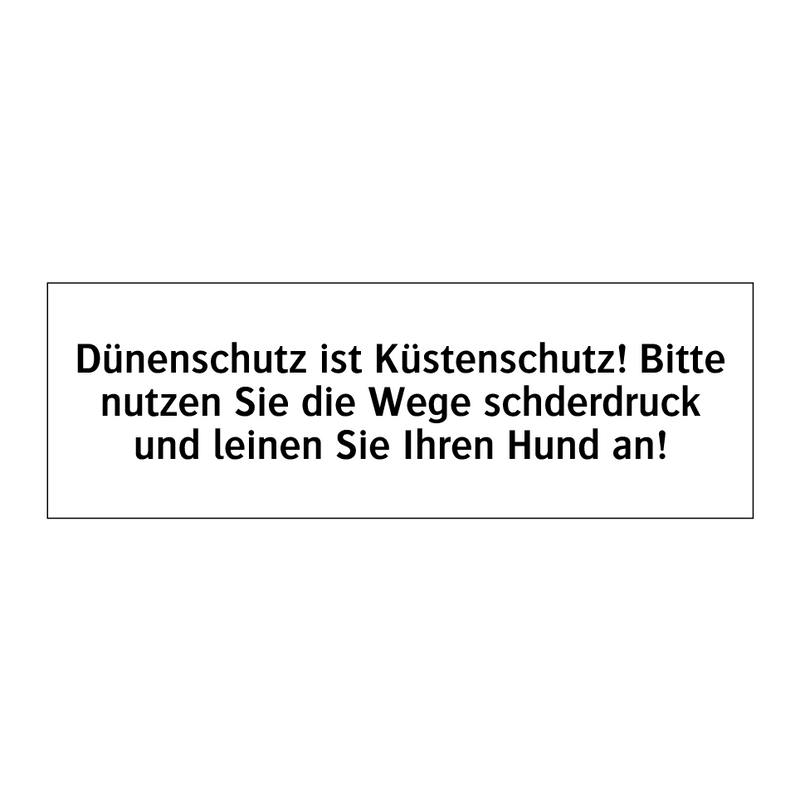Dünenschutz ist Küstenschutz! Bitte nutzen Sie die Wege schderdruck und leinen Sie Ihren Hund an!