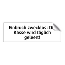 Einbruch zwecklos: Die Kasse wird täglich geleert!