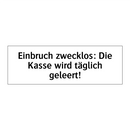 Einbruch zwecklos: Die Kasse wird täglich geleert!
