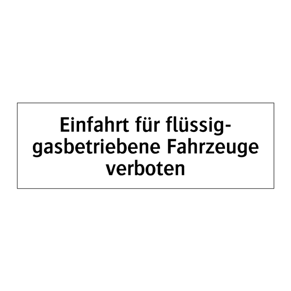 Einfahrt für flüssig- gasbetriebene Fahrzeuge verboten