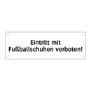Eintritt mit Fußballschuhen verboten!