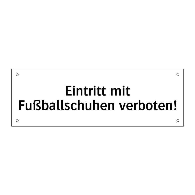 Eintritt mit Fußballschuhen verboten!