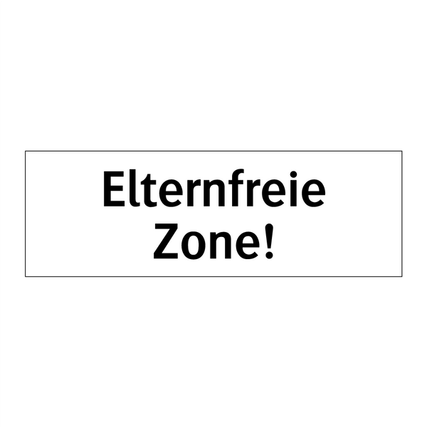 Elternfreie Zone!