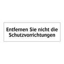 Entfernen Sie nicht die Schutzvorrichtungen