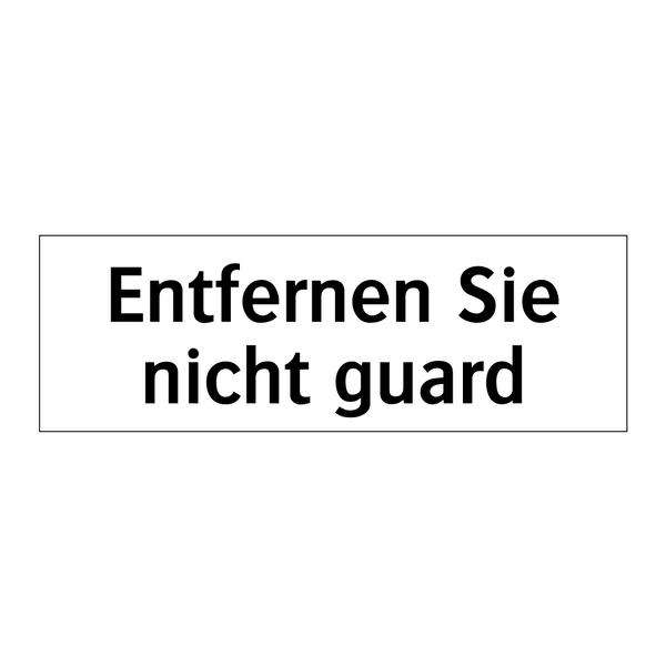 Entfernen Sie nicht guard