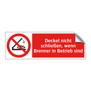 Deckel nicht schließen, wenn Brenner in Betrieb sind