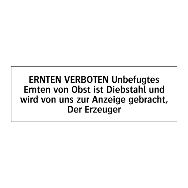 ERNTEN VERBOTEN Unbefugtes Ernten von Obst ist Diebstahl und wird von uns zur Anzeige gebracht, Der Erzeuger