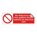 Die Abdeckung darf nicht geöffnet werden, während die Maschine läuft