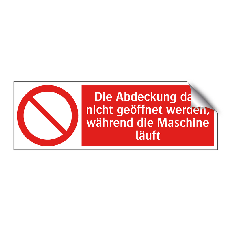 Die Abdeckung darf nicht geöffnet werden, während die Maschine läuft