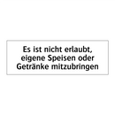 Es ist nicht erlaubt, eigene Speisen oder Getränke mitzubringen
