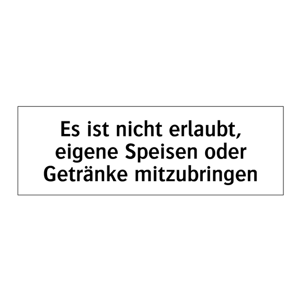 Es ist nicht erlaubt, eigene Speisen oder Getränke mitzubringen