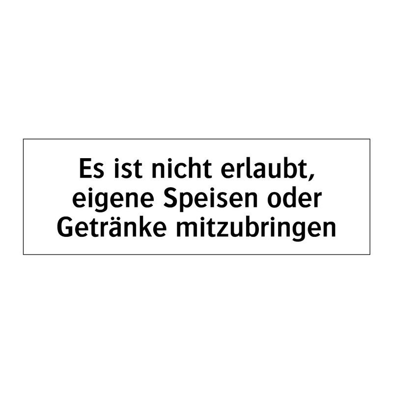 Es ist nicht erlaubt, eigene Speisen oder Getränke mitzubringen