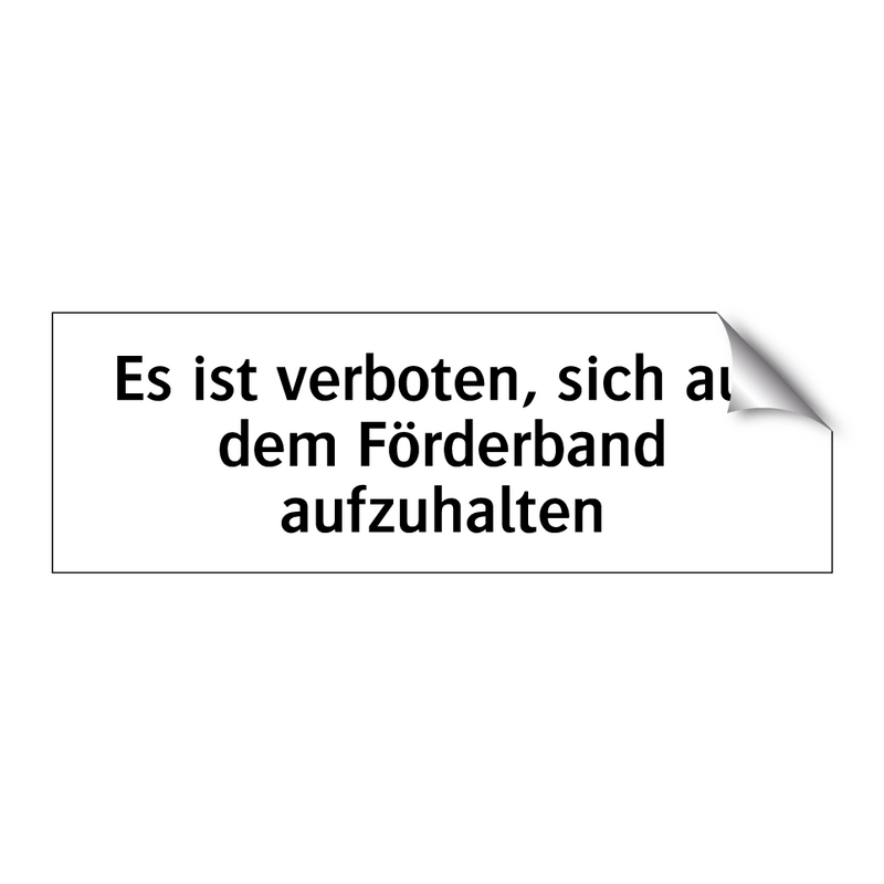 Es ist verboten, sich auf dem Förderband aufzuhalten