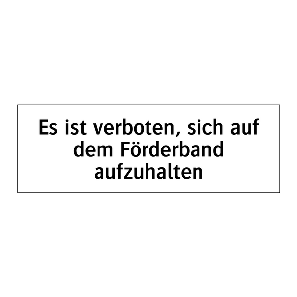 Es ist verboten, sich auf dem Förderband aufzuhalten