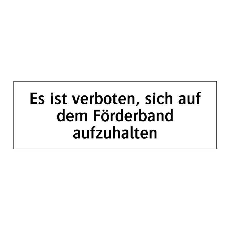 Es ist verboten, sich auf dem Förderband aufzuhalten