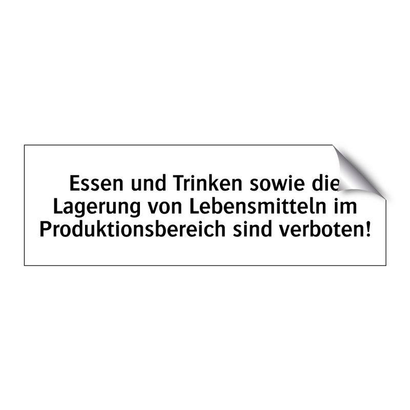 Essen und Trinken sowie die Lagerung von Lebensmitteln im Produktionsbereich sind verboten!