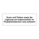 Essen und Trinken sowie die Lagerung von Lebensmitteln im Produktionsbereich sind verboten!