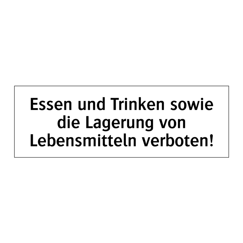 Essen und Trinken sowie die Lagerung von Lebensmitteln verboten!