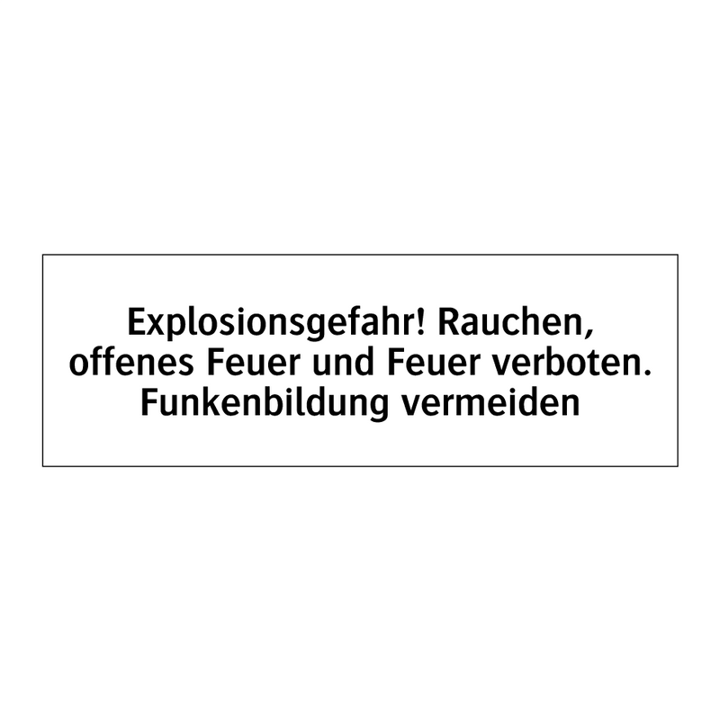 Explosionsgefahr! Rauchen, offenes Feuer und Feuer verboten. Funkenbildung vermeiden