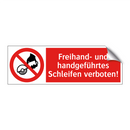 Freihand- und handgeführtes Schleifen verboten!