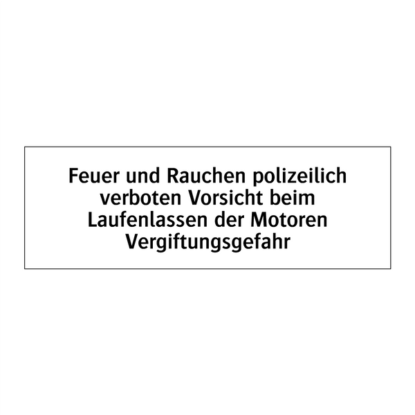 Feuer und Rauchen polizeilich verboten Vorsicht beim Laufenlassen der Motoren Vergiftungsgefahr