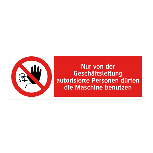 Nur von der Geschäftsleitung autorisierte Personen dürfen die Maschine benutzen