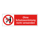Ohne Schutzausrüstung nicht verwenden