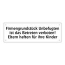 Firmengrundstück Unbefugten ist das Betreten verboten! Eltern haften für ihre Kinder