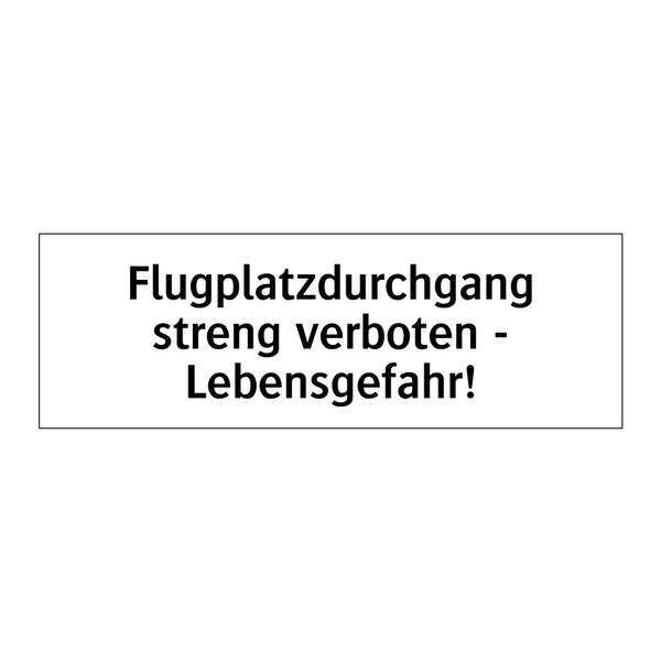 Flugplatzdurchgang streng verboten - Lebensgefahr!