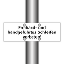 Freihand- und handgeführtes Schleifen verboten!