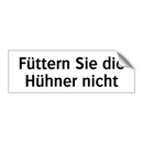 Füttern Sie die Hühner nicht