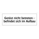 Gerüst nicht betreten - befindet sich im Aufbau