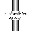 Handschleifen verboten