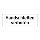 Handschleifen verboten
