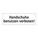 Handschuhe benutzen verboten!