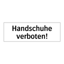 Handschuhe verboten!
