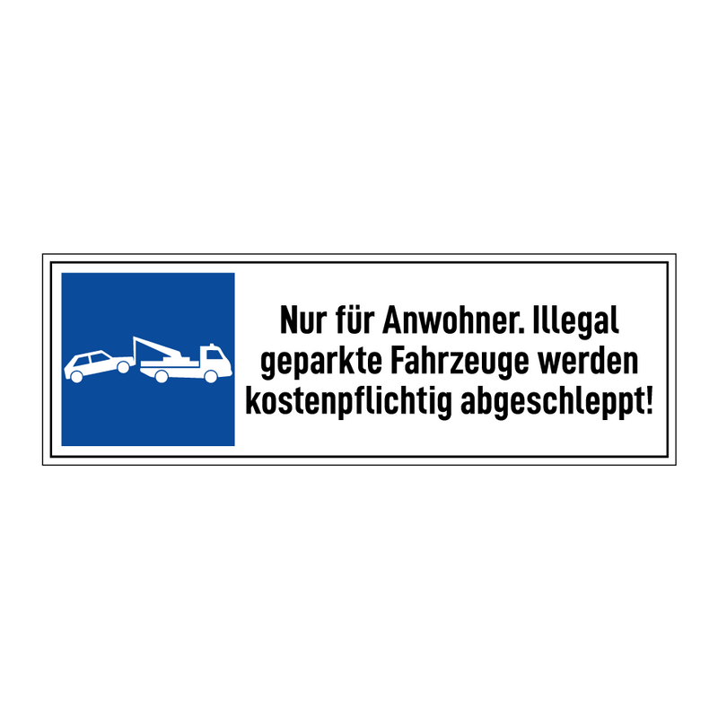 Nur für Anwohner. Illegal geparkte Fahrzeuge werden kostenpflichtig abgeschleppt!