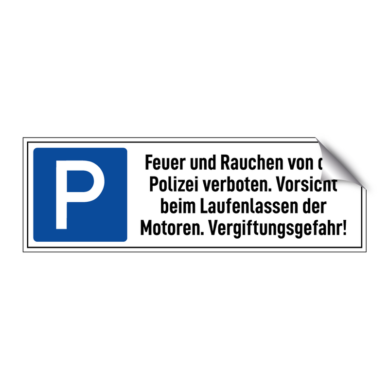 Feuer und Rauchen von der Polizei verboten. Vorsicht beim Laufenlassen der Motoren. Vergiftungsgefahr!