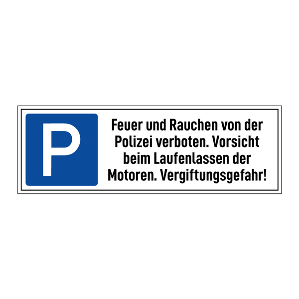 Feuer und Rauchen von der Polizei verboten. Vorsicht beim Laufenlassen der Motoren. Vergiftungsgefahr!