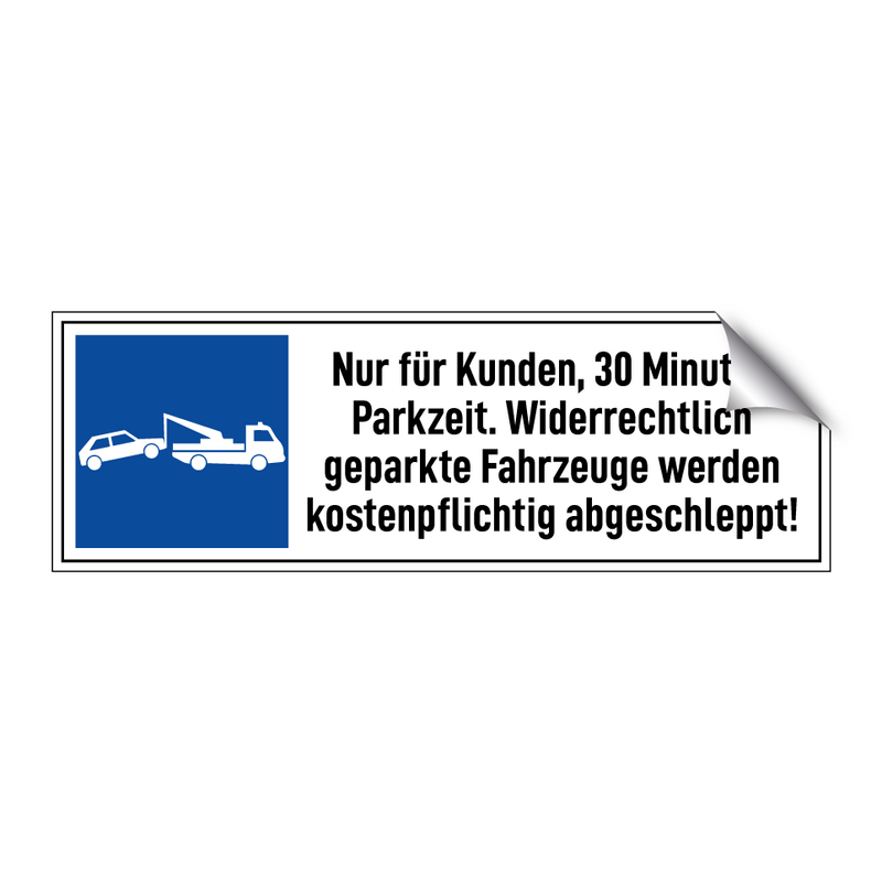 Nur für Kunden, 30 Minuten Parkzeit. Widerrechtlich geparkte Fahrzeuge werden kostenpflichtig abgeschleppt!