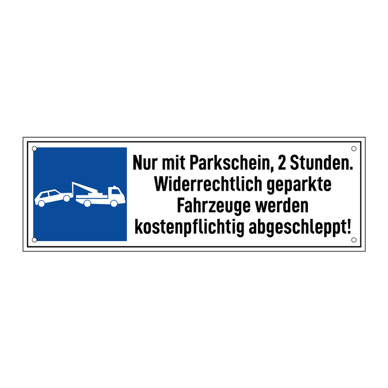Nur mit Parkschein, 2 Stunden. Widerrechtlich geparkte Fahrzeuge werden kostenpflichtig abgeschleppt!