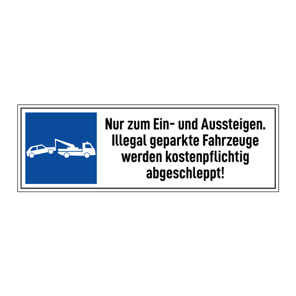 Nur zum Ein- und Aussteigen. Illegal geparkte Fahrzeuge werden kostenpflichtig abgeschleppt!
