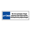 Nur für Lastwagen. Illegal geparkte Fahrzeuge werden kostenpflichtig abgeschleppt!