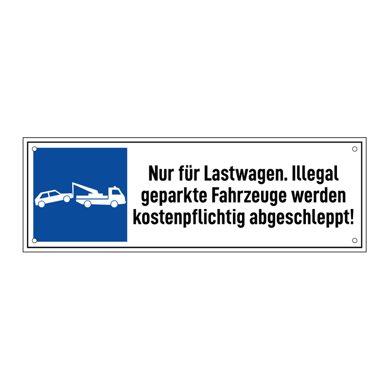 Nur für Lastwagen. Illegal geparkte Fahrzeuge werden kostenpflichtig abgeschleppt!