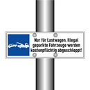 Nur für Lastwagen. Illegal geparkte Fahrzeuge werden kostenpflichtig abgeschleppt!
