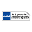 Nur für Lastwagen. Illegal geparkte Fahrzeuge werden kostenpflichtig abgeschleppt!